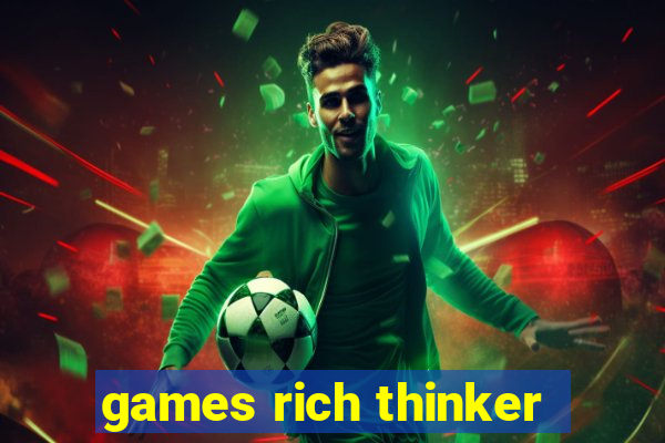 games rich thinker