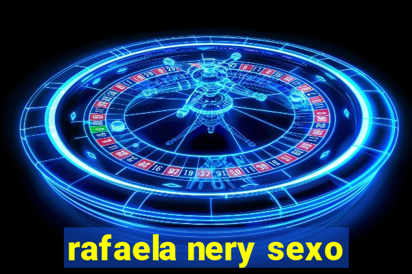 rafaela nery sexo