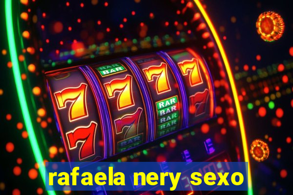 rafaela nery sexo