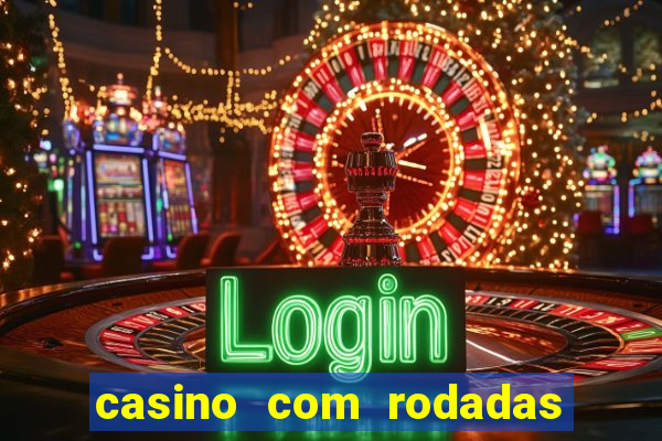 casino com rodadas gratis sem deposito