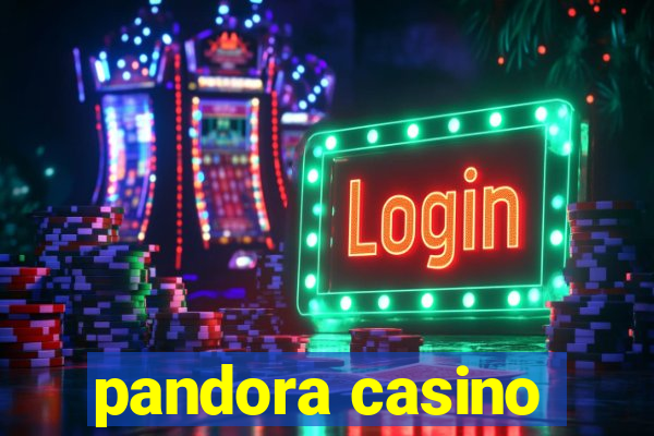 pandora casino