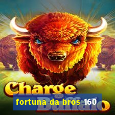 fortuna da bros 160