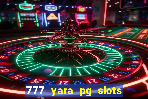 777 yara pg slots paga mesmo