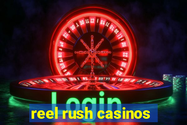 reel rush casinos