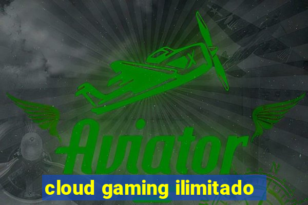 cloud gaming ilimitado