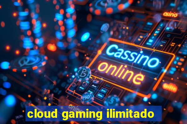 cloud gaming ilimitado