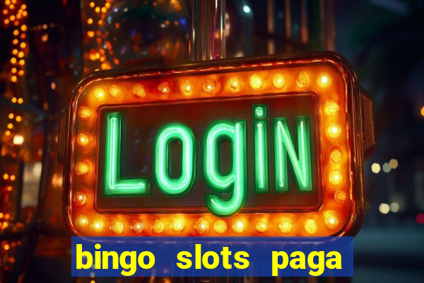 bingo slots paga mesmo ou n?o