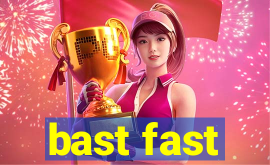 bast fast