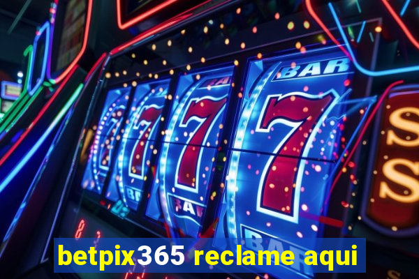 betpix365 reclame aqui