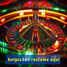 betpix365 reclame aqui