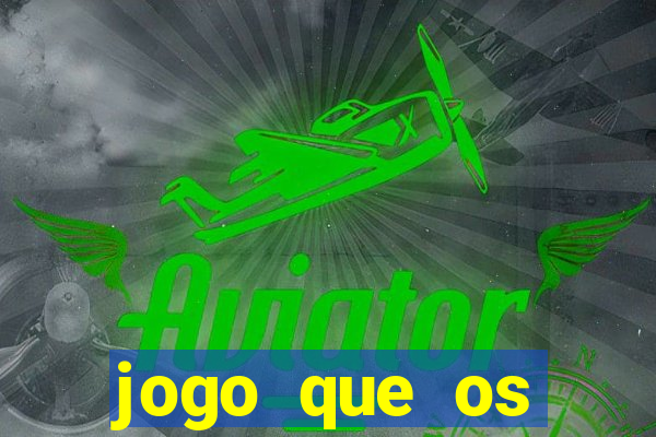 jogo que os famosos est茫o jogando para ganhar dinheiro