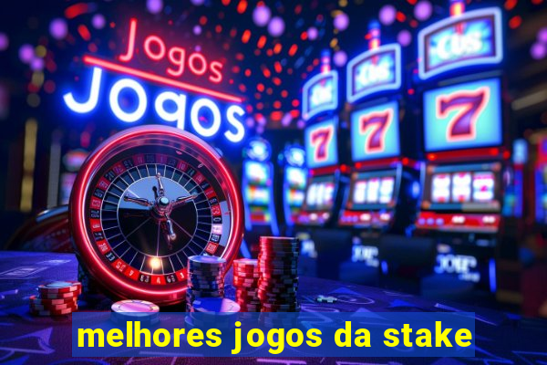 melhores jogos da stake