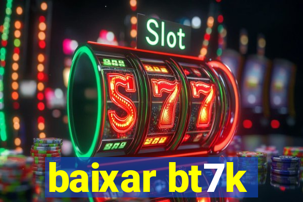 baixar bt7k