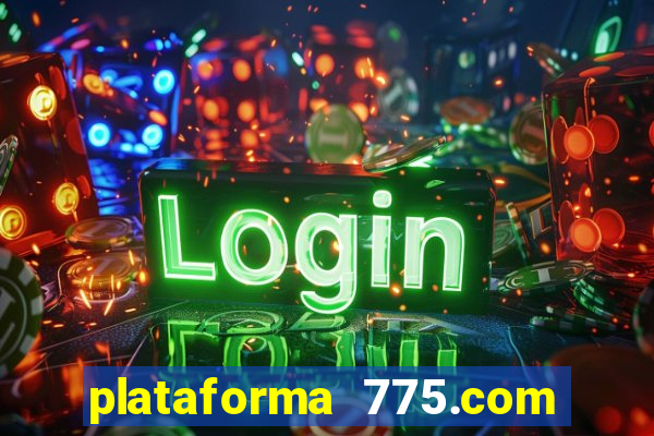 plataforma 775.com 茅 confiavel