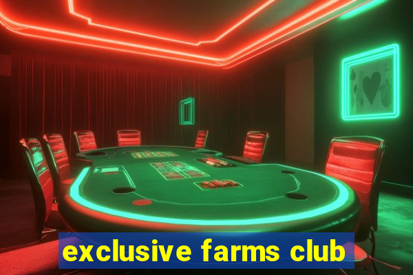 exclusive farms club