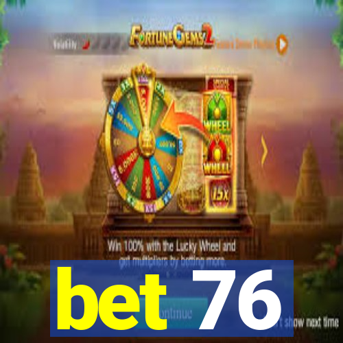 bet 76