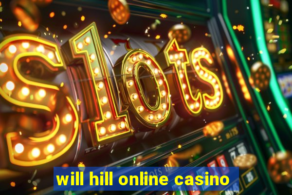 will hill online casino