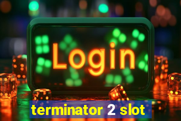 terminator 2 slot