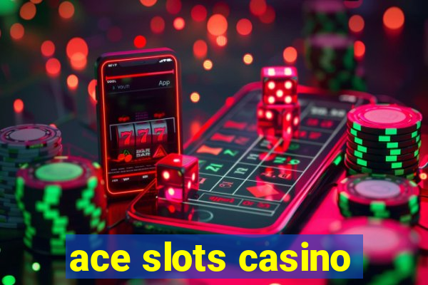 ace slots casino