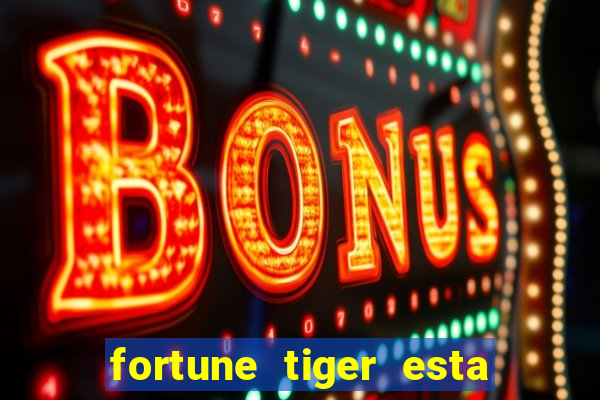 fortune tiger esta pagando hoje