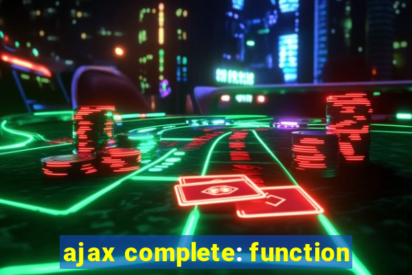 ajax complete: function