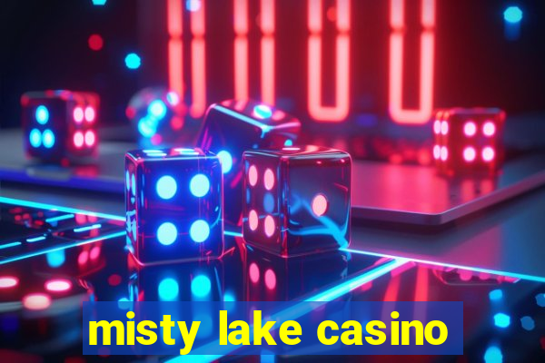 misty lake casino