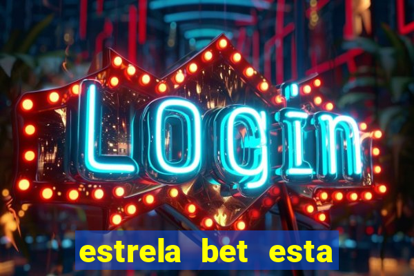 estrela bet esta fora do ar