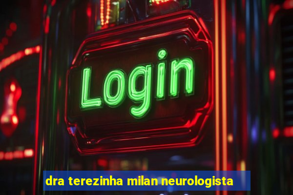 dra terezinha milan neurologista