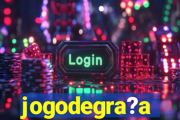 jogodegra?a