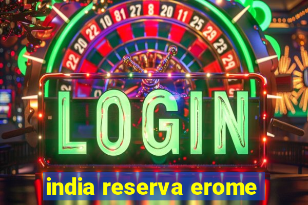 india reserva erome