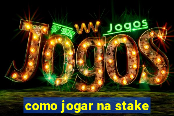 como jogar na stake