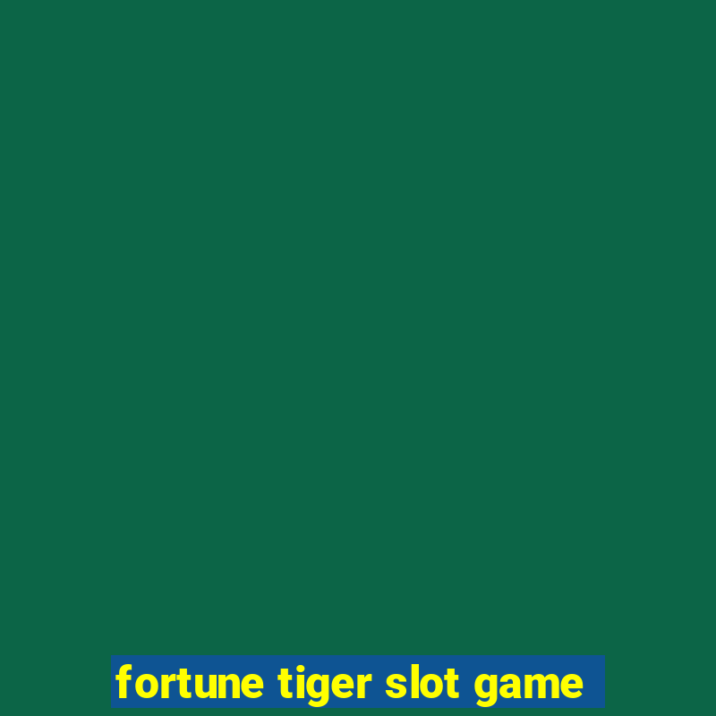 fortune tiger slot game