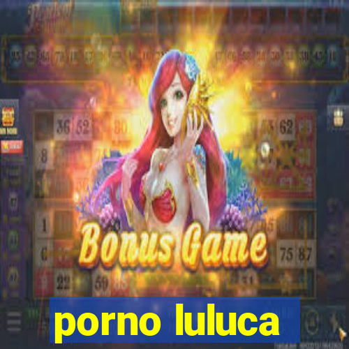 porno luluca