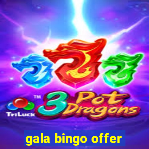 gala bingo offer