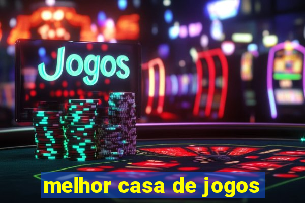 melhor casa de jogos