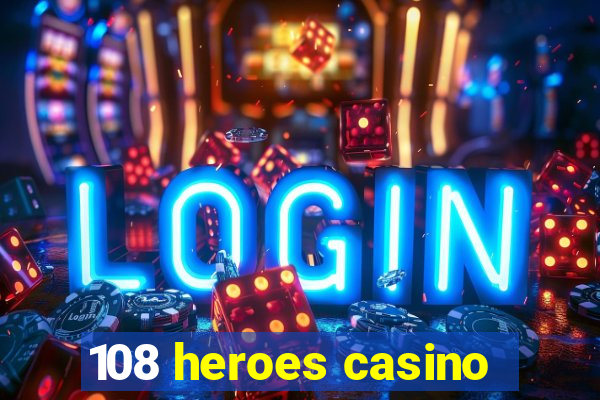 108 heroes casino