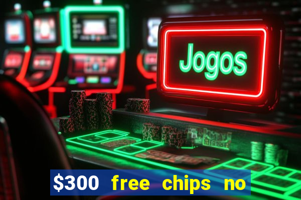 $300 free chips no deposit casino