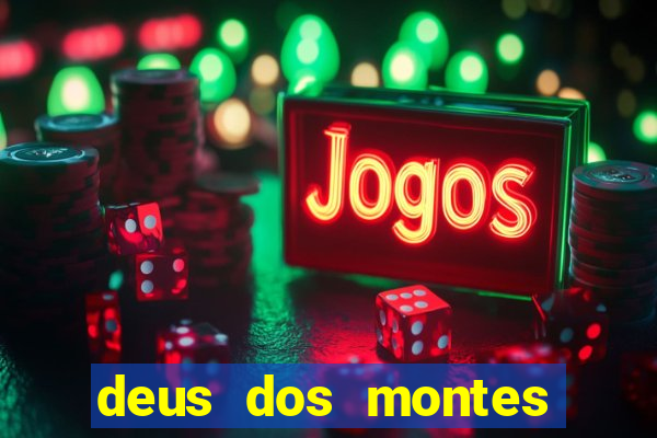 deus dos montes deus dos vales