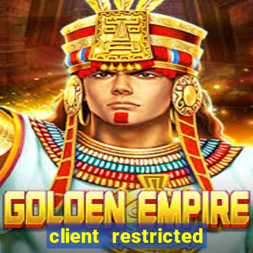 client restricted for action withdraw