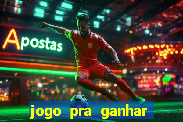 jogo pra ganhar dinheiro na hora