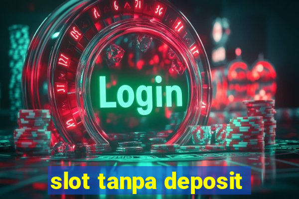 slot tanpa deposit