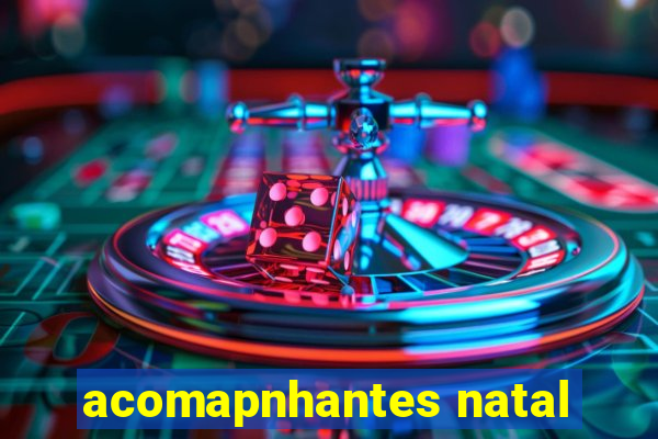 acomapnhantes natal