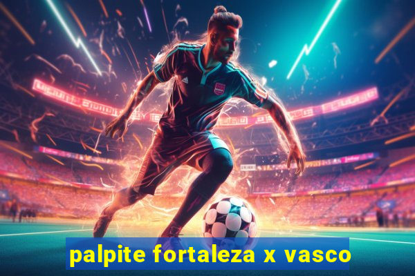 palpite fortaleza x vasco