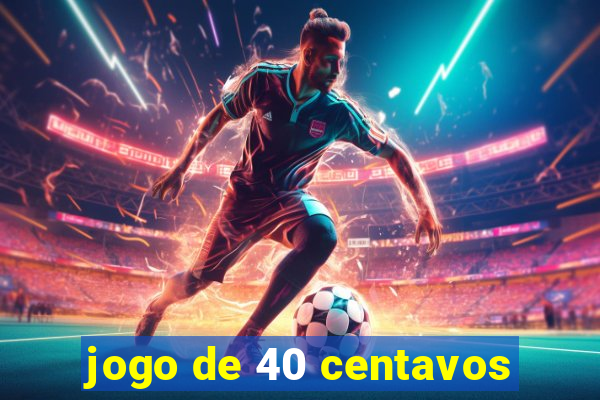 jogo de 40 centavos