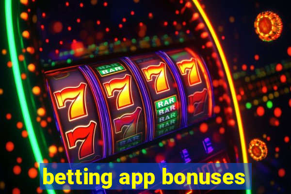 betting app bonuses