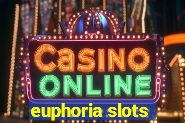 euphoria slots