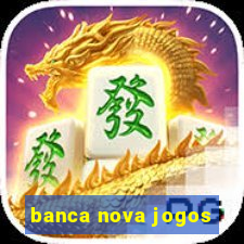 banca nova jogos