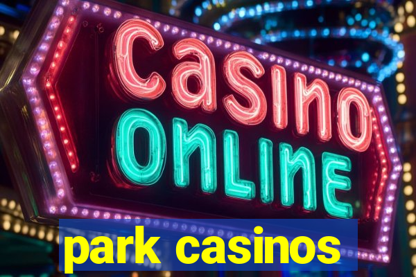 park casinos