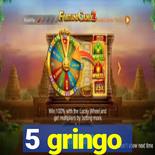 5 gringo