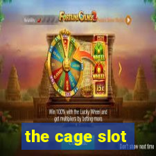 the cage slot